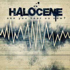 Halocene : Can You Hear Us Now ?